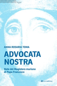 Advocata nostra. Note del Magistero mariano di Papa Francesco - Librerie.coop