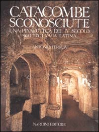 Catacombe sconosciute. Una pinacoteca del IV secolo sotto la via Latina - Librerie.coop