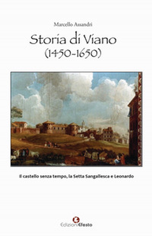 Storia di Viano (1450-1650). Il castello senza tempo, la Setta Sangallesca e Leonardo - Librerie.coop Storia di Viano (1450-1650). Il castello senza tempo, la Setta Sangallesca e Leonardo - Librerie.coop