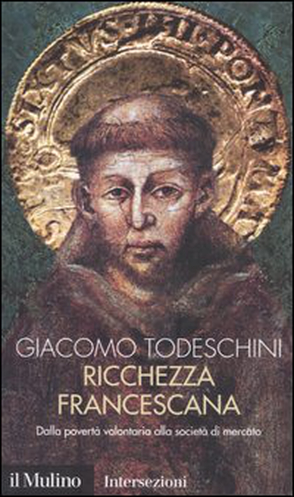 Ricchezza francescana. Dalla povertà volontaria alla società di mercato - Librerie.coop Ricchezza francescana. Dalla povertà volontaria alla società di mercato - Librerie.coop
