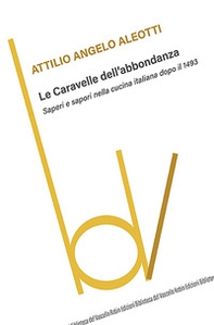 Le caravelle dell'abbondanza. Saperi e sapori nella cucina italiana dopo il 1493 - Librerie.coop Le caravelle dell'abbondanza. Saperi e sapori nella cucina italiana dopo il 1493 - Librerie.coop