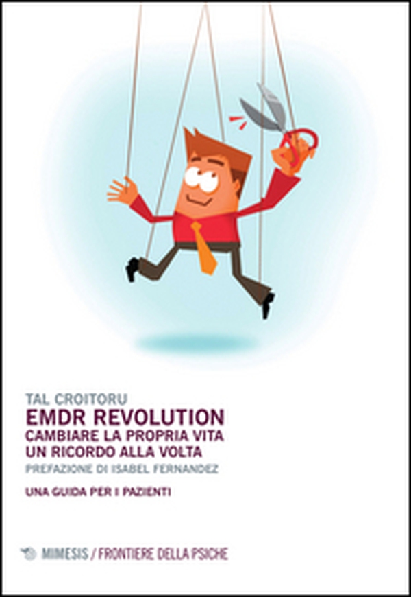 EMDR revolution. Cambiare la propria vita un ricordo alla volta. Una guida per i pazienti - Librerie.coop EMDR revolution. Cambiare la propria vita un ricordo alla volta. Una guida per i pazienti - Librerie.coop