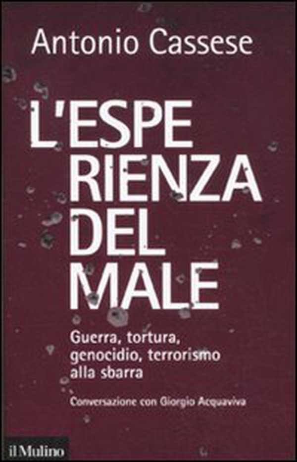 L'esperienza del male. Guerra, tortura, genocidio, terrorismo alla sbarra. Conversazione con Giorgio Acquaviva - Librerie.coop L'esperienza del male. Guerra, tortura, genocidio, terrorismo alla sbarra. Conversazione con Giorgio Acquaviva - Librerie.coop