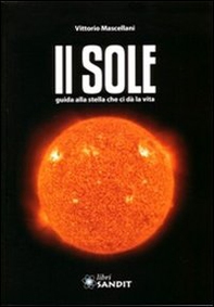 Il sole. Guida alla stella che ci dà la vita - Librerie.coop
