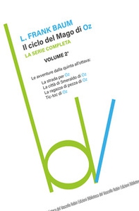 Il ciclo del mago di Oz: La strada per OZ-La città di Smeraldo di Oz-La ragazza di pezza di Oz-Tik-tok di Oz - Vol. 2 - Librerie.coop Il ciclo del mago di Oz: La strada per OZ-La città di Smeraldo di Oz-La ragazza di pezza di Oz-Tik-tok di Oz - Vol. 2 - Librerie.coop