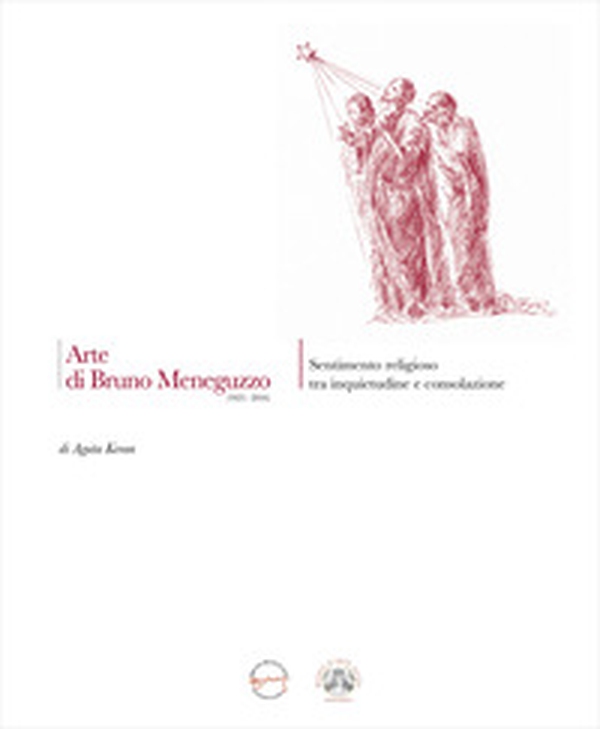 Arte di Bruno Meneguzzo (1923-2016). Sentimento religioso tra inquietudine e consolazione - Librerie.coop Arte di Bruno Meneguzzo (1923-2016). Sentimento religioso tra inquietudine e consolazione - Librerie.coop