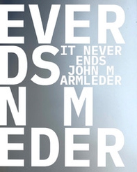 John M Armleder & Guests. It Never Ends. Ediz. inglese, francese e olandese - Librerie.coop