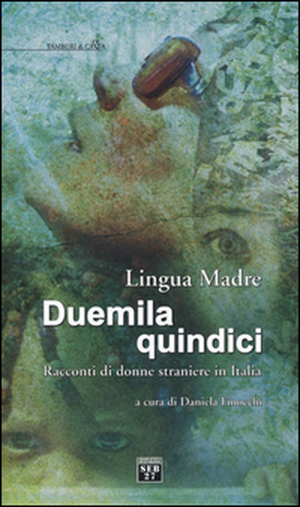 Lingua madre Duemilaquindici. Racconti di donne straniere in Italia - Librerie.coop Lingua madre Duemilaquindici. Racconti di donne straniere in Italia - Librerie.coop