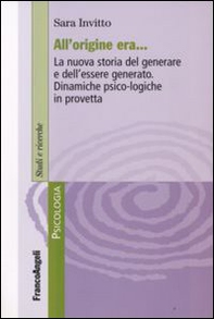 All'origine era. La nuova storia del generare e dell'essere generato. Dinamiche psico-logiche in provetta - Librerie.coop