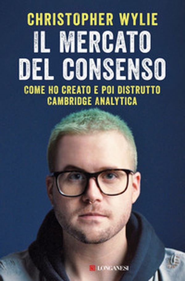 Il mercato del consenso. Come ho creato e poi distrutto Cambridge Analytica - Librerie.coop Il mercato del consenso. Come ho creato e poi distrutto Cambridge Analytica - Librerie.coop