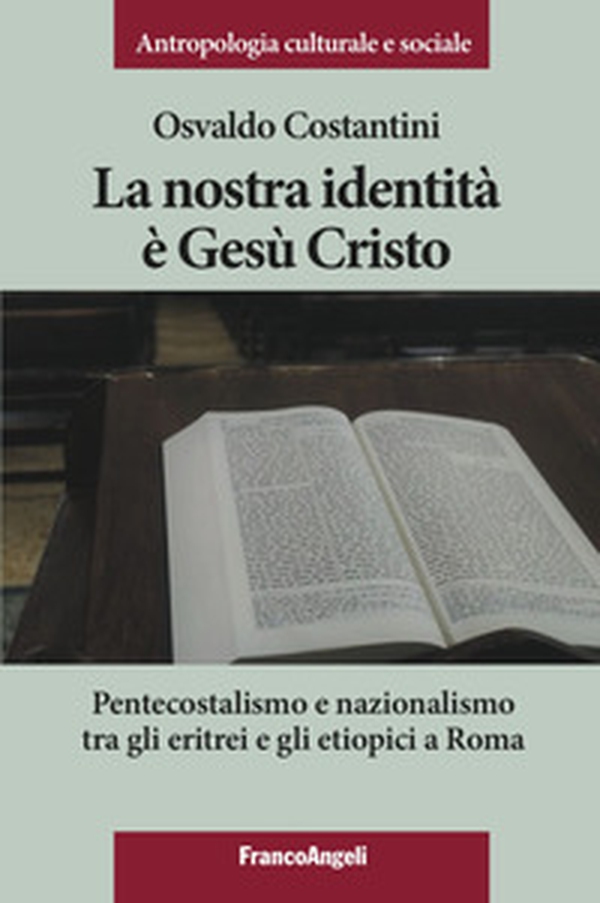 La nostra identità è Gesù Cristo. Pentecostalismo e nazionalismo tra gli eritrei e gli etiopici a Roma - Librerie.coop La nostra identità è Gesù Cristo. Pentecostalismo e nazionalismo tra gli eritrei e gli etiopici a Roma - Librerie.coop
