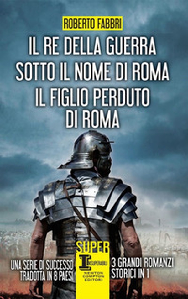 Il re della guerra-Sotto il nome di Roma-Il figlio perduto di Roma - Librerie.coop Il re della guerra-Sotto il nome di Roma-Il figlio perduto di Roma - Librerie.coop