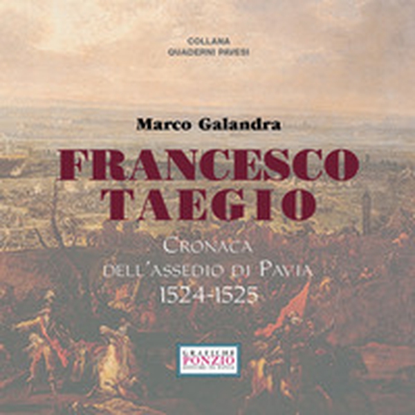 Francesco Taegio. Cronaca dell'assedio di Pavia (1524-1525) - Librerie.coop Francesco Taegio. Cronaca dell'assedio di Pavia (1524-1525) - Librerie.coop