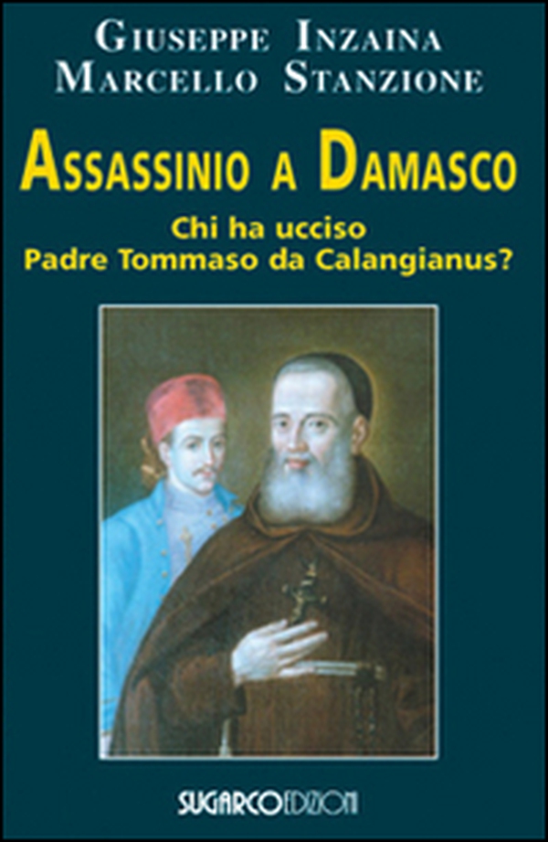 Assassinio a Damasco. Chi ha ucciso padre Tommaso da Calangianus? - Librerie.coop Assassinio a Damasco. Chi ha ucciso padre Tommaso da Calangianus? - Librerie.coop