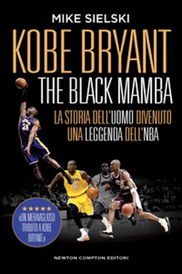 Kobe Bryant. The black mamba. La storia dell'uomo divenuto una leggenda dell'NBA - Librerie.coop Kobe Bryant. The black mamba. La storia dell'uomo divenuto una leggenda dell'NBA - Librerie.coop
