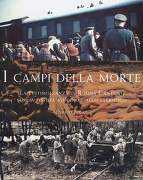I campi della morte. La testimonianza di Rosina Cantoni, sopravvissuta all'odio e allo sterminio - Librerie.coop I campi della morte. La testimonianza di Rosina Cantoni, sopravvissuta all'odio e allo sterminio - Librerie.coop
