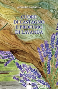 Cuore di castagno e profumo di lavanda - Librerie.coop