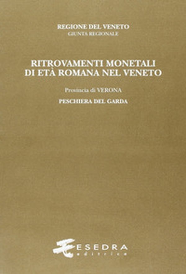 Ritrovamenti monetali di età romana nel Veneto. Provincia di Verona: Peschiera del Garda - Librerie.coop Ritrovamenti monetali di età romana nel Veneto. Provincia di Verona: Peschiera del Garda - Librerie.coop