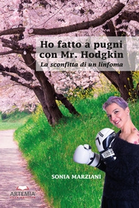Ho fatto a pugni con mr. Hodgkin. La sconfitta di un linfoma - Librerie.coop