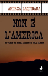 Non è l'America. Un viaggio nel cinema ambientato nelle Marche - Librerie.coop