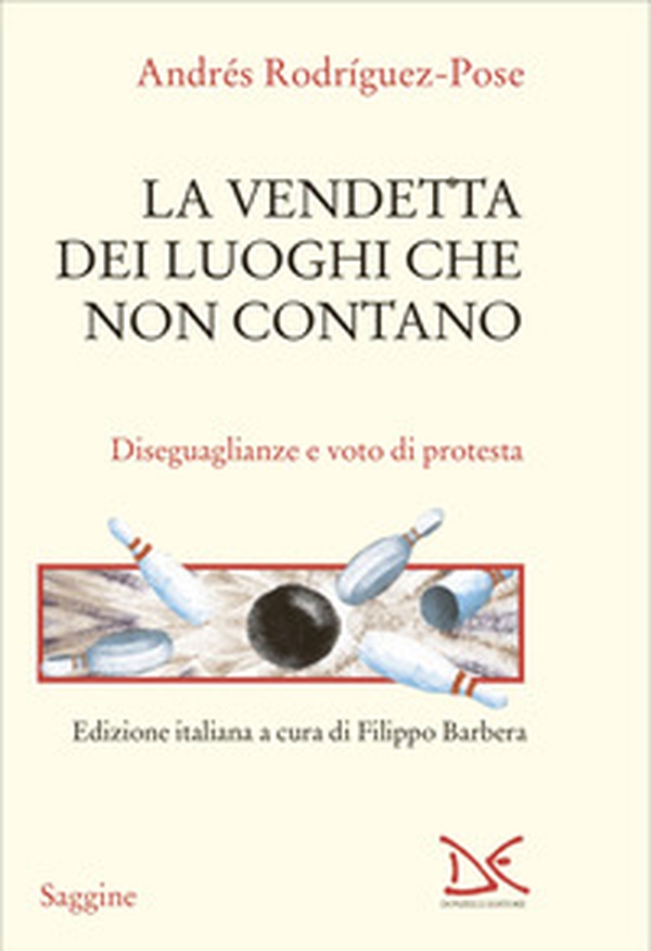 La vendetta dei luoghi che non contano. Disuguaglianze e voto di protesta - Librerie.coop