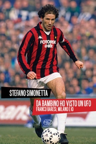 Da bambino ho visto un UFO. Franco Baresi, Milano e io - Librerie.coop