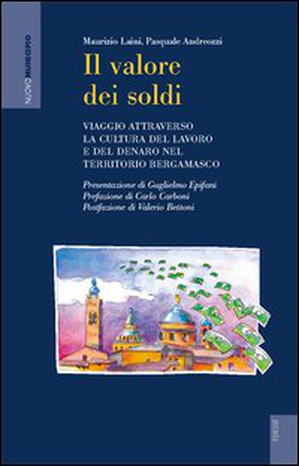 Il valore dei soldi. Viaggio attraverso la cultura del lavoro e del denaro nel territorio bergamasco - Librerie.coop Il valore dei soldi. Viaggio attraverso la cultura del lavoro e del denaro nel territorio bergamasco - Librerie.coop