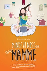 Mindfulness per supermamme - Librerie.coop Mindfulness per supermamme - Librerie.coop