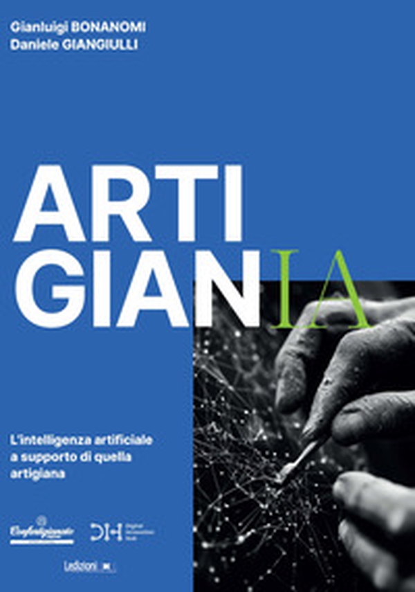 ArtigianIA. L'intelligenza artificiale a supporto di quella artigiana - Librerie.coop ArtigianIA. L'intelligenza artificiale a supporto di quella artigiana - Librerie.coop