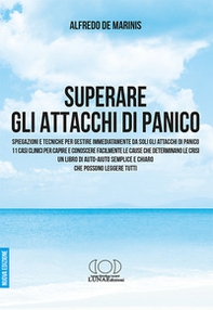 Superare gli attacchi di panico. Spiegazioni e tecniche per gestire immediatamente da soli gli attacchi di panico - Librerie.coop
