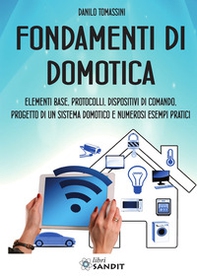 Fondamenti di domotica. Elementi base, protocolli, dispositivi di comando, progetto di un sistema domotico e numerosi esempi pratici - Librerie.coop