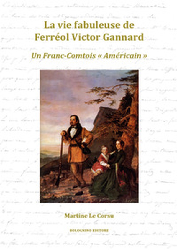 La vie fabuleuse de Ferréol Victor Gannard. Un Franc-Comtois «Américain» - Librerie.coop La vie fabuleuse de Ferréol Victor Gannard. Un Franc-Comtois «Américain» - Librerie.coop