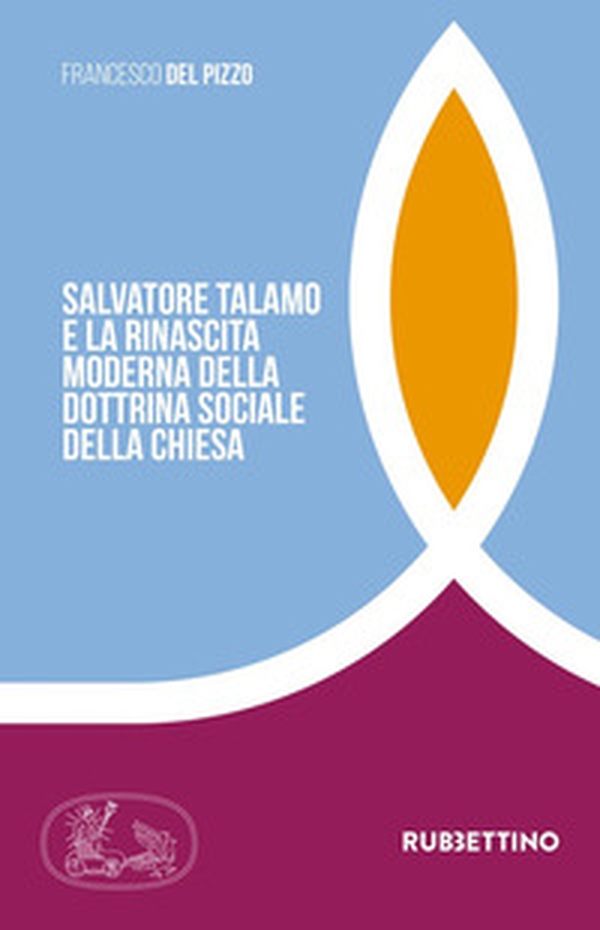 Salvatore Talamo e la rinascita moderna della dottrina sociale della Chiesa - Librerie.coop Salvatore Talamo e la rinascita moderna della dottrina sociale della Chiesa - Librerie.coop