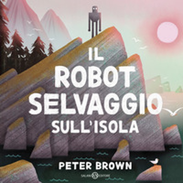 Il robot selvaggio sull'isola - Librerie.coop Il robot selvaggio sull'isola - Librerie.coop