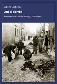 Atti di piombo. Eversione e terrorismo a Rovigo (1969-1982) - Librerie.coop Atti di piombo. Eversione e terrorismo a Rovigo (1969-1982) - Librerie.coop