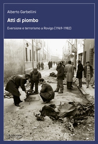 Atti di piombo. Eversione e terrorismo a Rovigo (1969-1982) - Librerie.coop
