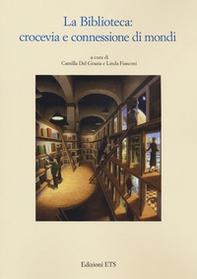 La biblioteca. Crocevia e connessione di mondi - Librerie.coop