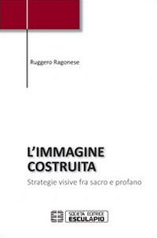 L'immagine costruita. Strategie visive fra sacro e profano - Librerie.coop L'immagine costruita. Strategie visive fra sacro e profano - Librerie.coop