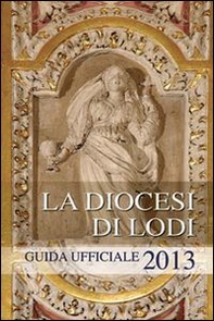 La diocesi di Lodi. Guida ufficiale 2013 - Librerie.coop
