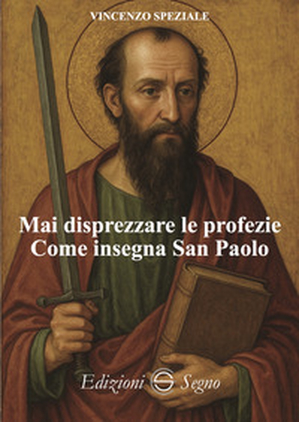 Mai disprezzare le profezie. Come insegna San Paolo - Librerie.coop Mai disprezzare le profezie. Come insegna San Paolo - Librerie.coop
