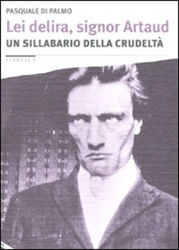 Lei delira, signor Artaud. Un sillabario della crudeltà - Librerie.coop Lei delira, signor Artaud. Un sillabario della crudeltà - Librerie.coop