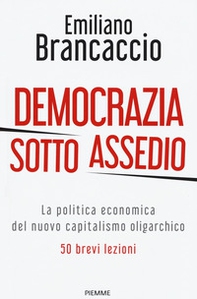 Democrazia sotto assedio. La politica economica del nuovo capitalismo oligarchico. 50 brevi lezioni - Librerie.coop Democrazia sotto assedio. La politica economica del nuovo capitalismo oligarchico. 50 brevi lezioni - Librerie.coop