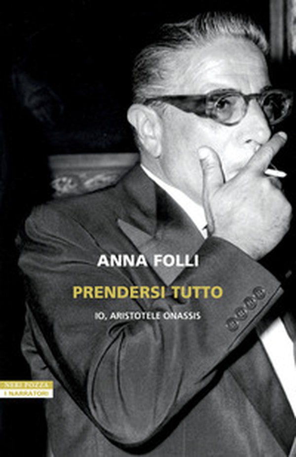 Prendersi tutto. Io, Aristotele Onassis - Librerie.coop Prendersi tutto. Io, Aristotele Onassis - Librerie.coop