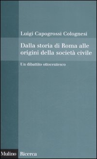 Dalla storia di Roma alle origini della società civile. Un dibattito ottocentesco - Librerie.coop
