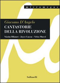 Cantastorie della rivoluzione. Nâzim Hikmet, Joyce Lussu, Velso Mucci - Librerie.coop