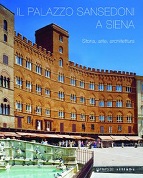 Il palazzo Sansedoni a Siena. Storia, arte, architettura - Librerie.coop