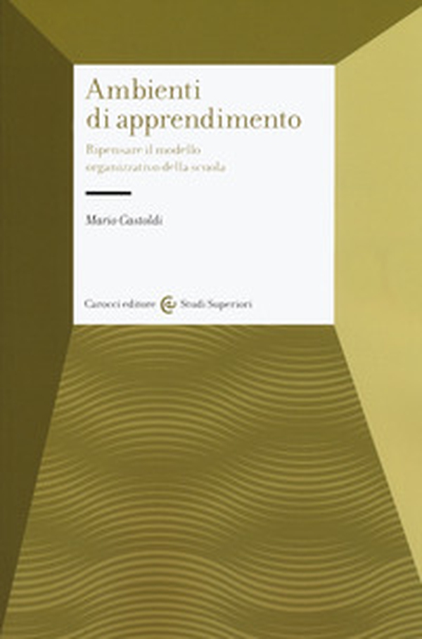 Gli ambienti di apprendimento. Ripensare il modello organizzativo della scuola - Librerie.coop Gli ambienti di apprendimento. Ripensare il modello organizzativo della scuola - Librerie.coop
