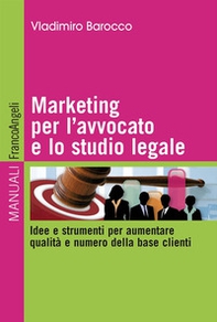Marketing per l'avvocato e lo studio legale. Idee e strumenti per aumentare qualità e numero della base clienti - Librerie.coop