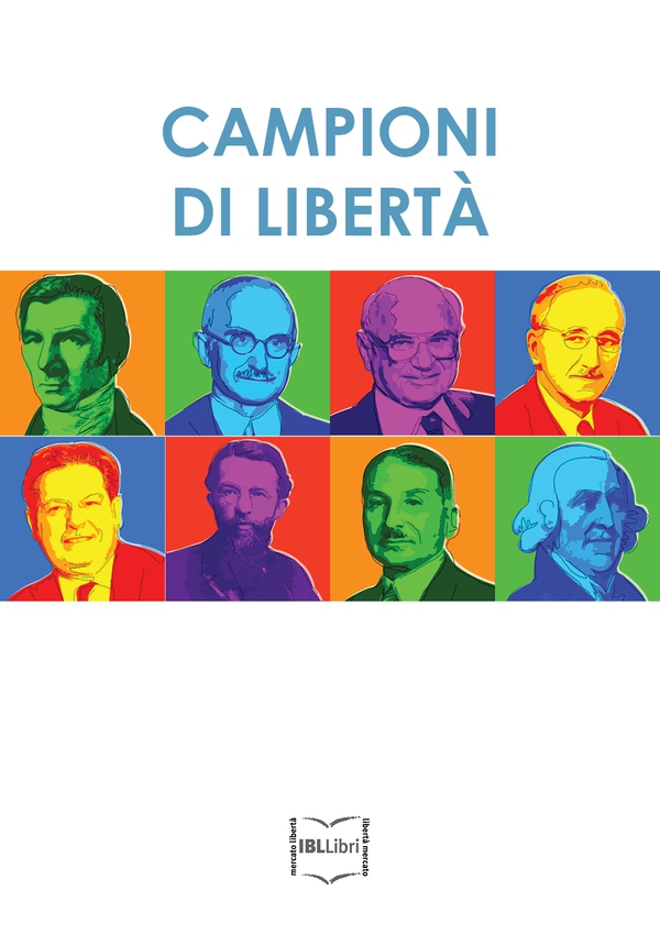 Campioni di libertà. Adam Smith, Frédéric Bastiat, Carl Menger, Luigi Einaudi, Ludwig von Mises, Friedrich A. von Hayek, Milton Friedman, Bruno Leoni - Librerie.coop Campioni di libertà. Adam Smith, Frédéric Bastiat, Carl Menger, Luigi Einaudi, Ludwig von Mises, Friedrich A. von Hayek, Milton Friedman, Bruno Leoni - Librerie.coop