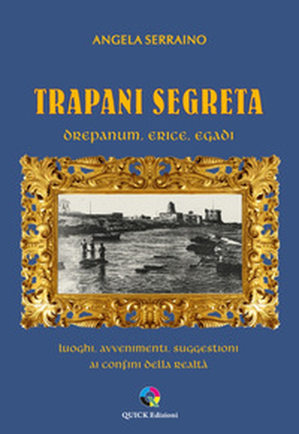 Trapani segreta. Drepanum, Erice, Egadi. Luoghi, avvenimenti, suggestioni ai confini della realtà - Librerie.coop Trapani segreta. Drepanum, Erice, Egadi. Luoghi, avvenimenti, suggestioni ai confini della realtà - Librerie.coop